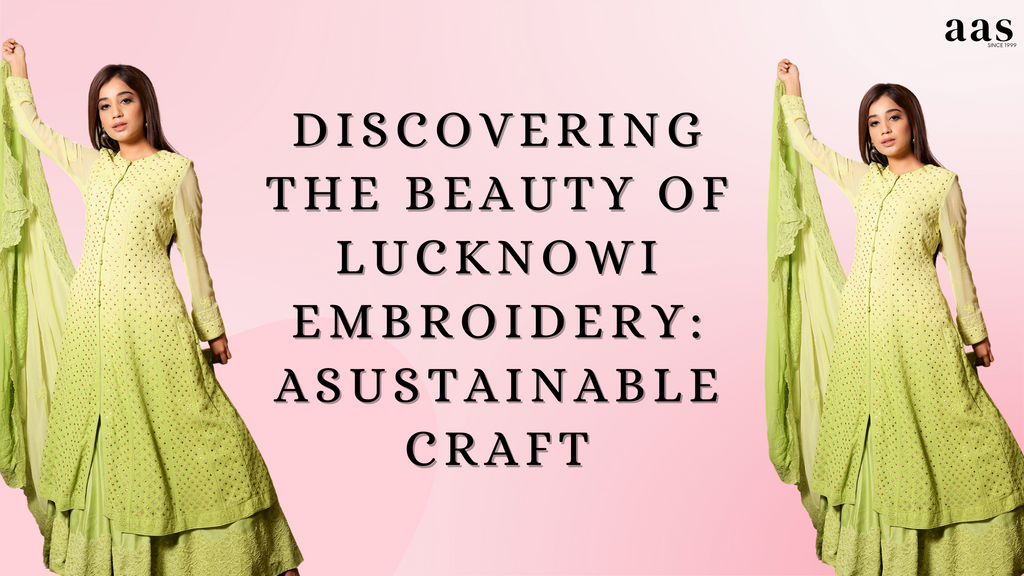 Discovering the Beauty of Lucknowi Embroidery: A Sustainable Craft